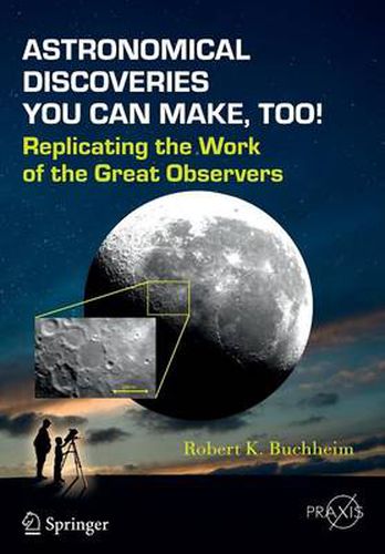 Cover image for Astronomical Discoveries You Can Make, Too!: Replicating the Work of the Great Observers