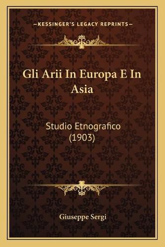 Cover image for Gli Arii in Europa E in Asia: Studio Etnografico (1903)