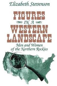 Cover image for Figures in a Western Landscape: Men and Women of the Northern Rockies