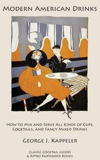 Cover image for Modern American Drinks: How to Mix and Serve All Kinds of Cups, Cocktails, and Fancy Mixed Drinks