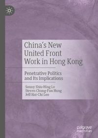 Cover image for China's New United Front Work in Hong Kong: Penetrative Politics and Its Implications