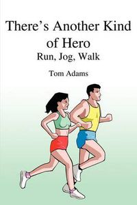 Cover image for There's Another Kind of Hero: Run, Jog, Walk
