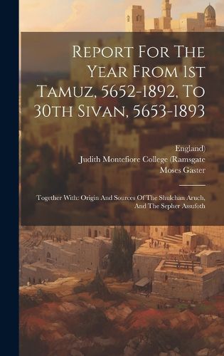 Cover image for Report For The Year From 1st Tamuz, 5652-1892, To 30th Sivan, 5653-1893