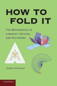 Cover image for How to Fold It: The Mathematics of Linkages, Origami, and Polyhedra