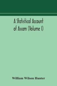 Cover image for A statistical account of Assam (Volume I)