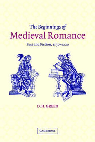 The Beginnings of Medieval Romance: Fact and Fiction, 1150-1220