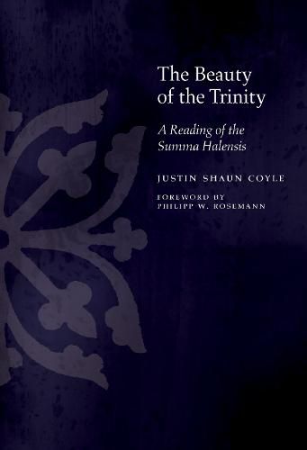 Cover image for The Beauty of the Trinity: A Reading of the Summa Halensis