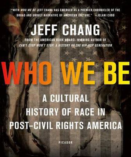 Cover image for Who We Be: A Cultural History of Race in Post-Civil Rights America