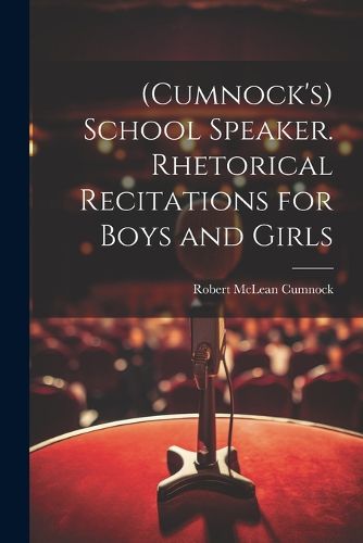 Cover image for (Cumnock's) School Speaker. Rhetorical Recitations for Boys and Girls