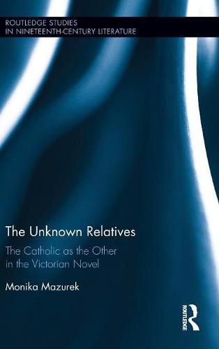 Cover image for The Unknown Relatives: The Catholic as the Other in the Victorian Novel