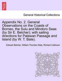 Cover image for Appendix No. 2. General Observations on the Coasts of Borneo, the Sulu and Mindoro Seas (by Sir E. Belcher); With Sailing Directions for Palawan Passage and Island (by W. T. Bate).