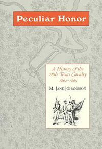 Cover image for Peculiar Honour: History of 28 Tx: A History of the 28th Texas Cavalry 1862-1865