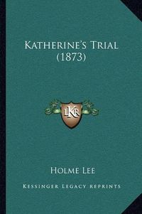 Cover image for Katherine's Trial (1873)