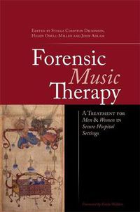 Cover image for Forensic Music Therapy: A Treatment for Men and Women in Secure Hospital Settings