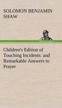 Cover image for Children's Edition of Touching Incidents: and Remarkable Answers to Prayer