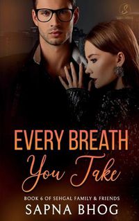 Cover image for Every Breath You Take: An Indian Billionaire enemies to lovers romance (Sehgal Family & Friends Book 6)