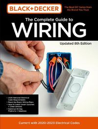 Cover image for Black & Decker The Complete Guide to Wiring Updated 8th Edition: Current with 2020-2023 Electrical Codes