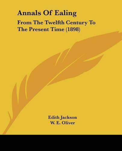 Cover image for Annals of Ealing: From the Twelfth Century to the Present Time (1898)