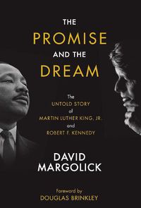 Cover image for The Promise and the Dream: The Untold Story of Martin Luther King, Jr. and Robert F. Kennedy