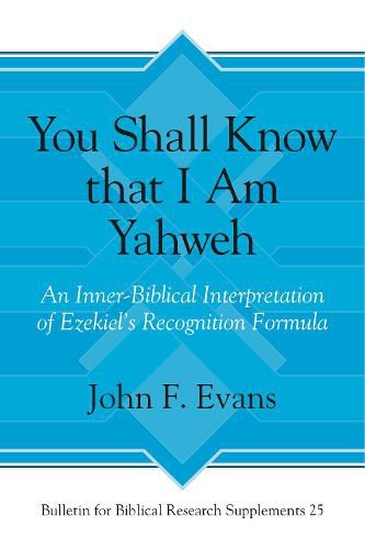 You Shall Know that I Am Yahweh: An Inner-Biblical Interpretation of Ezekiel's Recognition Formula