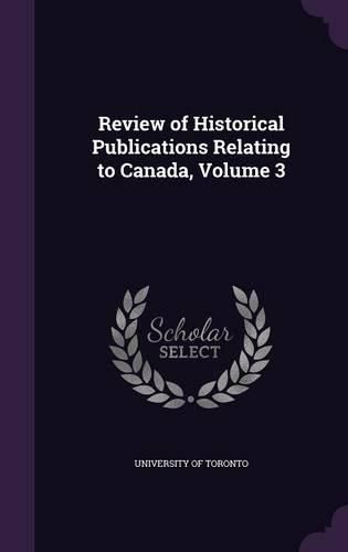 Cover image for Review of Historical Publications Relating to Canada, Volume 3