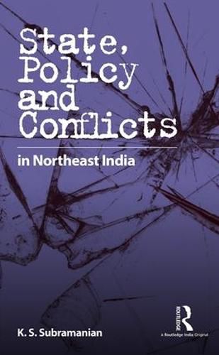 Cover image for State, Policy and Conflicts in Northeast India