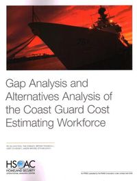 Cover image for Gap Analysis and Alternatives Analysis of the Coast Guard Cost Estimating Workforce