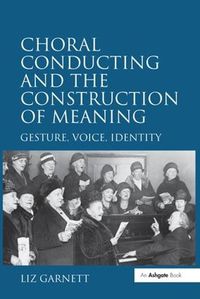 Cover image for Choral Conducting and the Construction of Meaning: Gesture, Voice, Identity