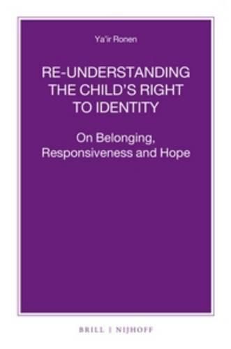 Cover image for Re-understanding the Child's Right to Identity: On Belonging, Responsiveness and Hope