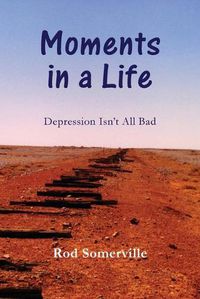 Cover image for Moments in a Life: Depression isn't all bad