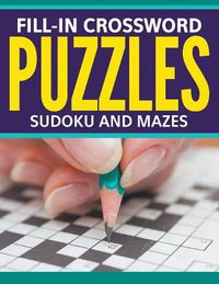 Cover image for Fill-In Crossword Puzzles, Sudoku And Mazes