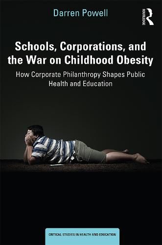 Cover image for Schools, Corporations, and the War on Childhood Obesity: How Corporate Philanthropy Shapes Public Health and Education