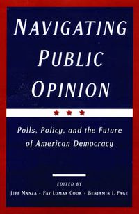 Cover image for Navigating Public Opinion: Polls, Policy, and the Future of American Democracy