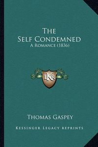 Cover image for The Self Condemned: A Romance (1836)