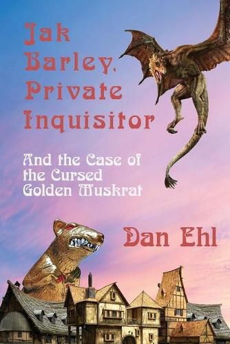 Cover image for Jak Barley, Private Inquisitor and the Case of the Cursed Golden Muskrat