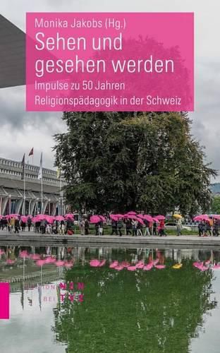 Cover image for Sehen Und Gesehen Werden: Impulse Zu 50 Jahren Religionspadagogik in Der Schweiz