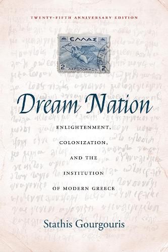 Cover image for Dream Nation: Enlightenment, Colonization and the Institution of Modern Greece, Twenty-Fifth Anniversary Edition