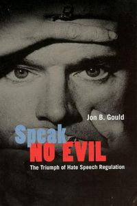 Cover image for Speak No Evil: The Triumph of Hate Speech Regulation