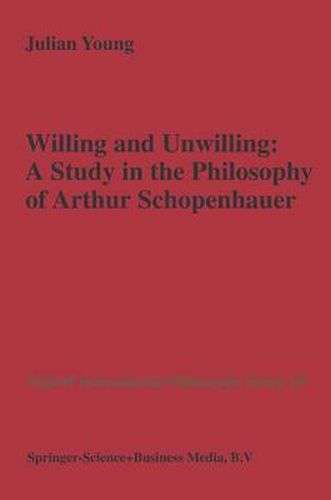 Willing and Unwilling: A Study in the Philosophy of Arthur Schopenhauer