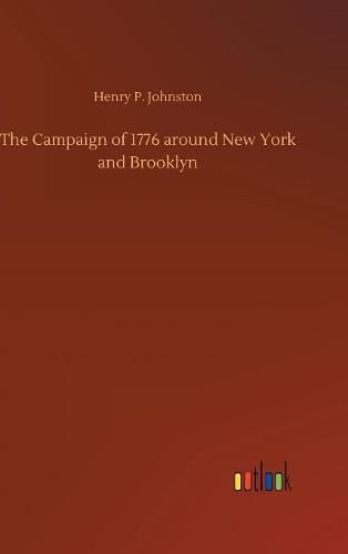 The Campaign of 1776 around New York and Brooklyn