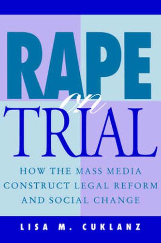 Cover image for Rape on Trial: How the Mass Media Construct Legal Reform and Social Change