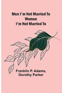 Cover image for Men I'm Not Married To; Women I'm Not Married To