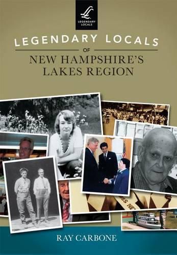 Cover image for Legendary Locals of New Hampshire's Lakes Region