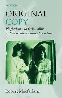 Cover image for Original Copy: Plagiarism and Originality in Nineteenth-Century Literature