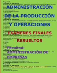 Cover image for Administraci n de la Producci n Y Operaciones-Ex menes Finales Resueltos: Facultad: Administraci n de Empresas