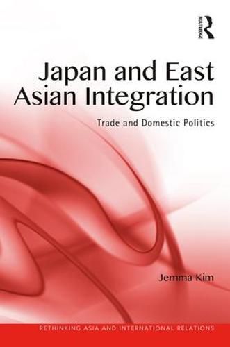 Cover image for Japan and East Asian Integration: Trade and Domestic Politics