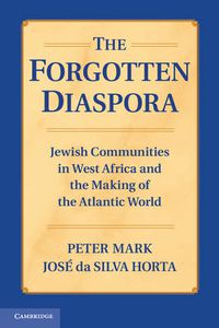 Cover image for The Forgotten Diaspora: Jewish Communities in West Africa and the Making of the Atlantic World