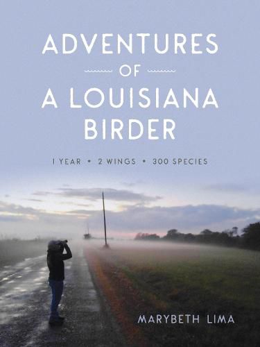 Cover image for Adventures of a Louisiana Birder: One Year, Two Wings, Three Hundred Species