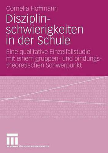 Cover image for Disziplinschwierigkeiten in Der Schule: Eine Qualitative Einzelfallstudie Mit Einem Gruppen- Und Bindungstheoretischen Schwerpunkt