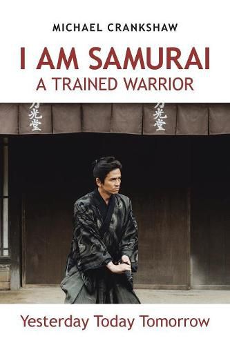 Cover image for I Am Samurai a Trained Warrior: Yesterday Today Tomorrow